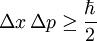 \Delta x \, \Delta p \ge \frac{\hbar}{2} 